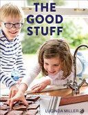 Good Stuff - Delicious recipes and tips for happier and healthier children (Miller Lucinda)(Pevná vazba)