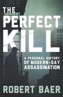 Perfect Kill - A Personal History of Modern Assassination (Baer Robert)(Paperback)