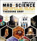Theodore Gray's Completely Mad Science - Experiments You Can Do at Home, but Probably Shouldn't, the Complete and Updated Edition (Gray Theodore)(Pevná vazba)