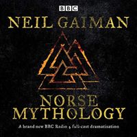 Norse Mythology - A BBC Radio 4 full-cast dramatisation (Gaiman Neil)(CD-Audio)