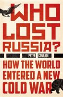 Who Lost Russia? - How the World Entered a New Cold War (Conradi Peter)(Paperback)