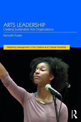 Arts Leadership - Creating Sustainable Arts Organizations (Foster Kenneth (University of Southern California USA))(Paperback)