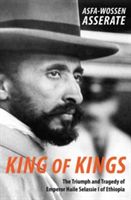 King of Kings - The Triumph and Tragedy of Emperor Haile Selassie I of Ethiopia (Asserate Asfa-Wossen)(Paperback)
