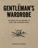 Gentleman's Wardrobe - A Collection of Vintage-Style Projects to Make for the Modern Man (Mooncie Vanessa)(Paperback)