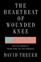 Heartbeat Of Wounded Knee - Indian America from 1890 to the Present (Treuer David)(Pevná vazba)