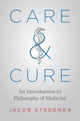 Care and Cure - An Introduction to Philosophy of Medicine (Stegenga Jacob (University of Cambridge))(Paperback / softback)