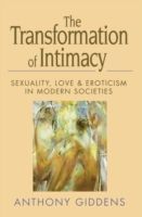 Transformation of Intimacy - Love, Sexuality and Eroticism in Modern Societies (Giddens Anthony)(Paperback)