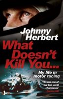 What Doesn't Kill You... - My Life in Motor Racing (Herbert Johnny)(Paperback)