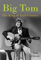 Big Tom - The King of Irish Country (Gilmore Tom)(Pevná vazba)