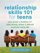 Relationship Skills 101 for Teens - Your Guide to Dealing with Daily Drama, Stress, and Difficult Emotions Using DBT (Van Dijk Sheri)(Paperback)