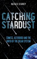 Catching Stardust - Comets, Asteroids and the Birth of the Solar System (Starkey Natalie)(Pevná vazba)