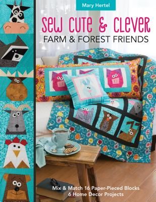 Sew Cute & Clever Farm & Forest Friends - Mix & Match 16 Paper-Pieced Blocks, 6 Home Decor Projects (Hertel Mary)(Paperback / softback)