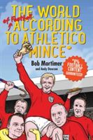 World of Football According to Athletico Mince (Mortimer Bob)(Pevná vazba)