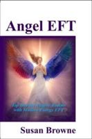 Angel EFT - Tap into the Angelic Realms with Modern Energy EFT (Browne Susan)(Paperback)