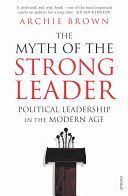 Myth of the Strong Leader - Political Leadership in the Modern Age (Brown Archie)(Paperback)