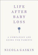 Life After Baby Loss - A Companion and Guide for Parents (Gaskin Nicola)(Paperback / softback)