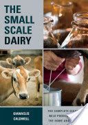 Small-Scale Dairy - The Complete Guide to Milk Production for the Home and Market (Caldwell Gianaclis)(Paperback)