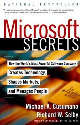 Microsoft Secrets: How the World's Most Powerful Software Company Creates Technology, Shapes Markets, and Manages People (Cusumano Michael A.)(Paperback)