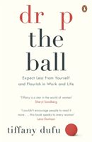 Drop the Ball - Expect Less from Yourself and Flourish in Work & Life (Dufu Tiffany)(Paperback)