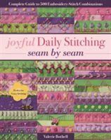 Joyful Daily Stitching - Seam by Seam - Complete Guide to 500 Embroidery-Stitch Combinations, Perfect for Crazy Quilting (Bothell Valerie)(Paperback)
