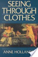 Seeing Through Clothes (Hollander Anne)(Paperback)