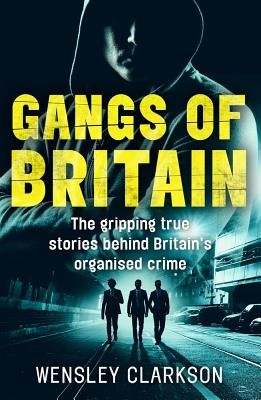 Gangs of Britain - The Gripping True Stories Behind Britain's Organised Crime (Clarkson Wensley)(Paperback / softback)