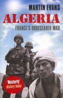 Algeria - France's Undeclared War (Evans Martin (Professor of Contemporary History University of Portsmouth))(Paperback)