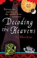 Decoding the Heavens - Solving the Mystery of the World's First Computer (Marchant Jo)(Paperback)