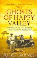 Ghosts of Happy Valley - Searching for the Lost World of Africa's Infamous Aristocrats (Barnes Juliet)(Paperback)