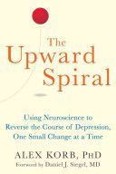 Upward Spiral - Using Neuroscience to Reverse the Course of Depression, One Small Change at a Time (Korb Alex)(Paperback)