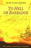 To Hell or Barbados - The Ethnic Cleansing of Ireland (O'Callaghan Sean)(Paperback)