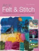 Art in Felt and Stitch - Creating Beautiful Works of Art Using Fleece, Fibres and Threads (Mackay Moy)(Paperback)