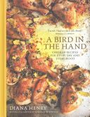 Bird in the Hand - Chicken Recipes for Every Day and Every Mood (Henry Diana)(Pevná vazba)