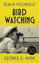 Teach Yourself Bird Watching - The classic guide to ornithology (Hyde George E.)(Pevná vazba)