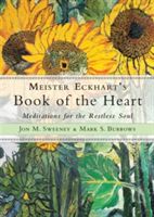 Meister Eckhart's Book of the Heart - Meditations for the Restless Soul (Sweeney Jon M. (Jon M. Sweeney))(Paperback)