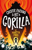 Chester Parsons is Not a Gorilla (Ford Martyn)(Paperback / softback)