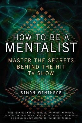 How to Be a Mentalist: Master the Secrets Behind the Hit TV Show (Winthrop Simon)(Paperback)