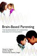 Brain-Based Parenting - The Neuroscience of Caregiving for Healthy Attachment (Hughes Daniel A.)(Pevná vazba)