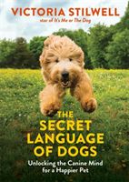 Secret Language of Dogs - Unlocking the Canine Mind for a Happier Pet (Stilwell Victoria)(Paperback / softback)