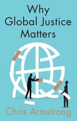 Why Global Justice Matters Moral Progress in a Divided World (Armstrong Chris)(Paperback / softback)