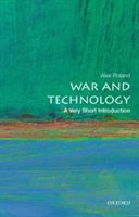 War and Technology: A Very Short Introduction (Roland Alex (Professor of History Duke University))(Paperback)