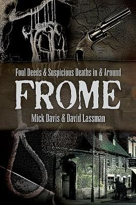 Foul Deeds and Suspicious Deaths in and around Frome (Lassman David)(Paperback / softback)