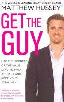 Get the Guy - Use the Secrets of the Male Mind to Find, Attract and Keep Your Ideal Man (Hussey Matthew)(Paperback)