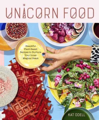 Unicorn Food - Beautiful, Vibrant, Plant-Based Recipes to Nurture Your Inner Magical Beast (Odell Kat)(Pevná vazba)