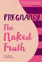 Pregnancy: The Naked Truth (Hayes Anya)(Paperback)