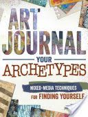 Art Journal Archetypes - Mixed Media Techniques for Finding Yourself (Javier-Cerulli Gabrielle)(Paperback)