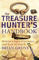 Treasure Hunter's Handbook - Britain's Buried Treasure - and How to Find it (Grove Brian)(Paperback)