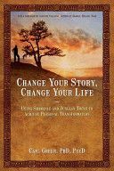 Change Your Story, Change Your Life - Using Shamanic and Jungian Tools to Achieve Personal Transformation (Greer Carl)(Paperback)