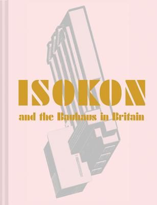 Isokon and the Bauhaus in Britain (Daybelge Leyla)(Pevná vazba)