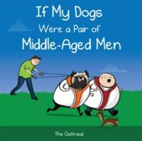 If My Dogs Were a Pair of Middle-Aged Men (The Oatmeal)(Pevná vazba)
